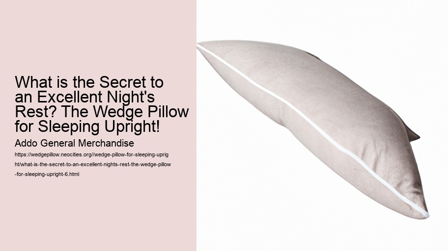 What is the Secret to an Excellent Night's Rest? The Wedge Pillow for Sleeping Upright!