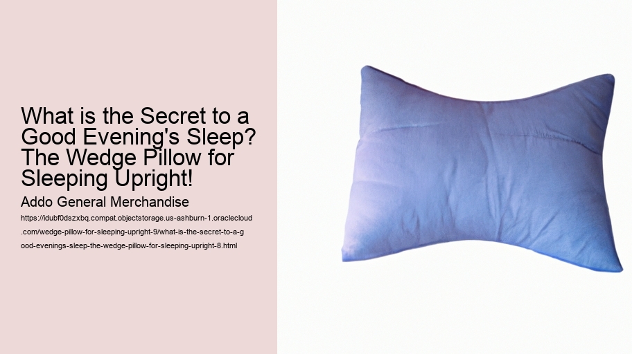 What is the Secret to a Good Evening's Sleep? The Wedge Pillow for Sleeping Upright!