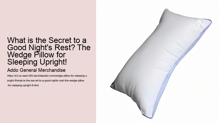 What is the Secret to a Good Night's Rest? The Wedge Pillow for Sleeping Upright!