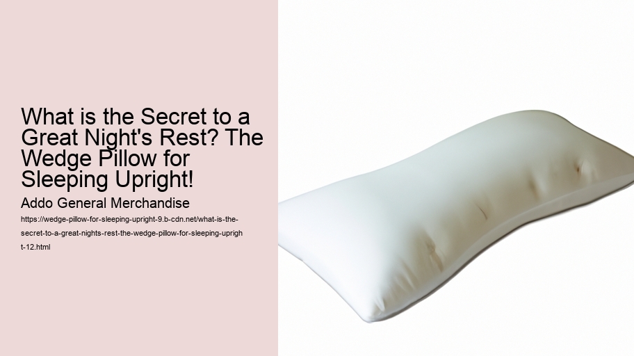 What is the Secret to a Great Night's Rest? The Wedge Pillow for Sleeping Upright!