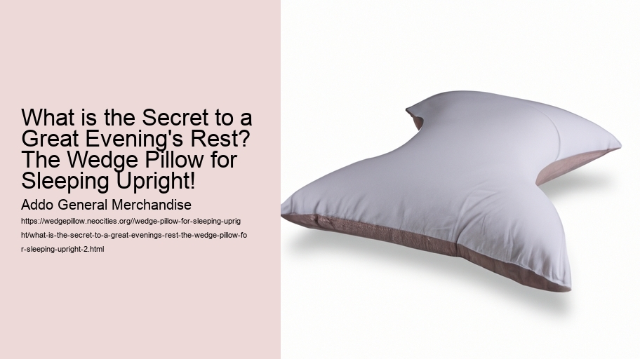 What is the Secret to a Great Evening's Rest? The Wedge Pillow for Sleeping Upright!