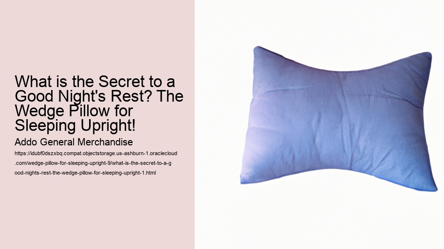 What is the Secret to a Good Night's Rest? The Wedge Pillow for Sleeping Upright!