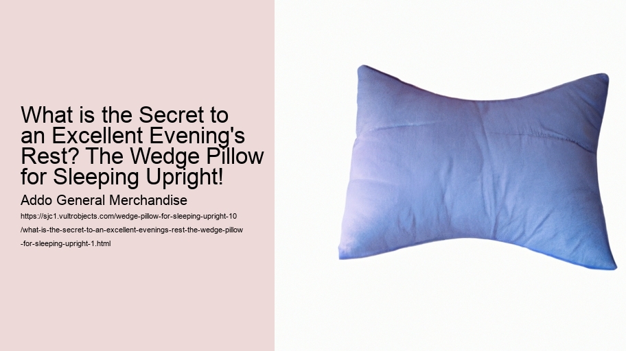 What is the Secret to an Excellent Evening's Rest? The Wedge Pillow for Sleeping Upright!