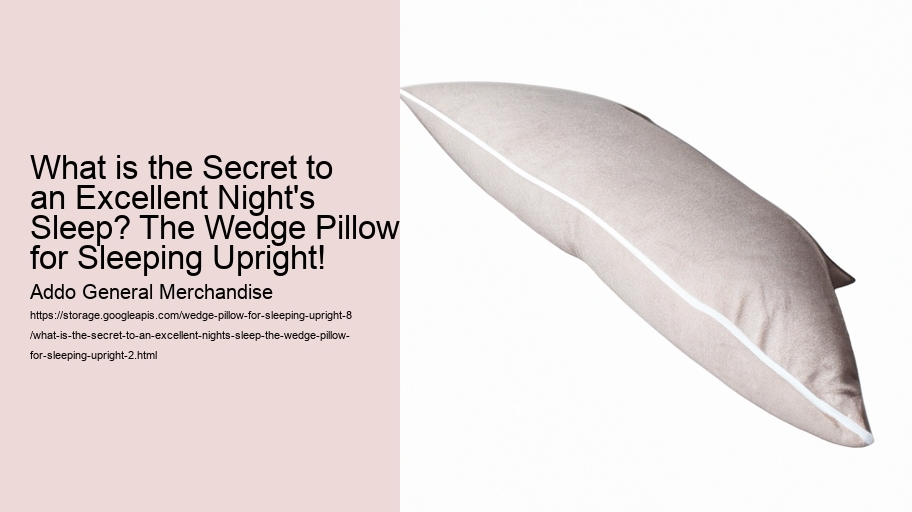 What is the Secret to an Excellent Night's Sleep? The Wedge Pillow for