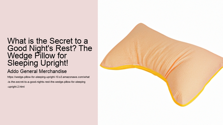 What is the Secret to a Good Night's Rest? The Wedge Pillow for Sleeping Upright!