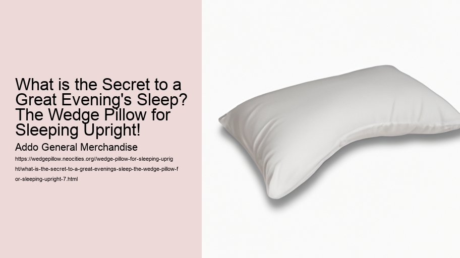 What is the Secret to a Great Evening's Sleep? The Wedge Pillow for Sleeping Upright!
