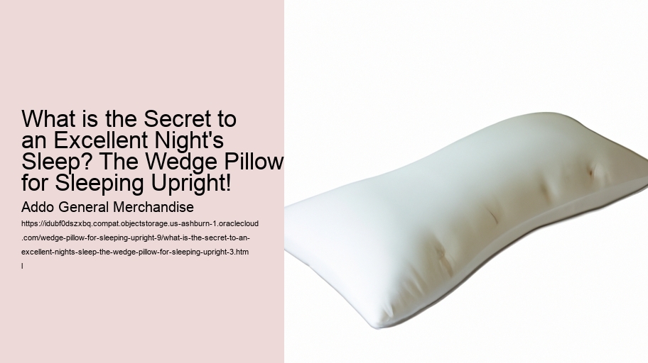 What is the Secret to an Excellent Night's Sleep? The Wedge Pillow for Sleeping Upright!