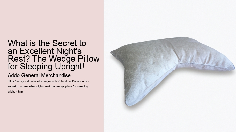 What is the Secret to an Excellent Night's Rest? The Wedge Pillow for Sleeping Upright!
