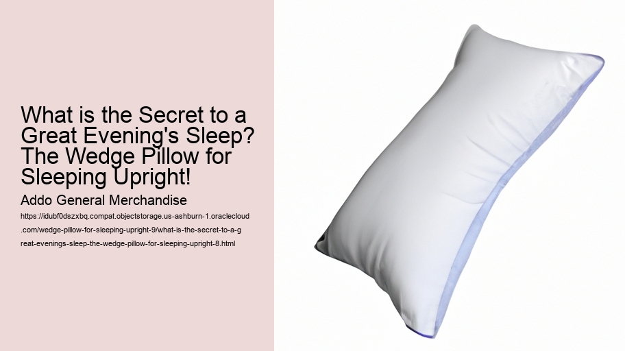 What is the Secret to a Great Evening's Sleep? The Wedge Pillow for Sleeping Upright!