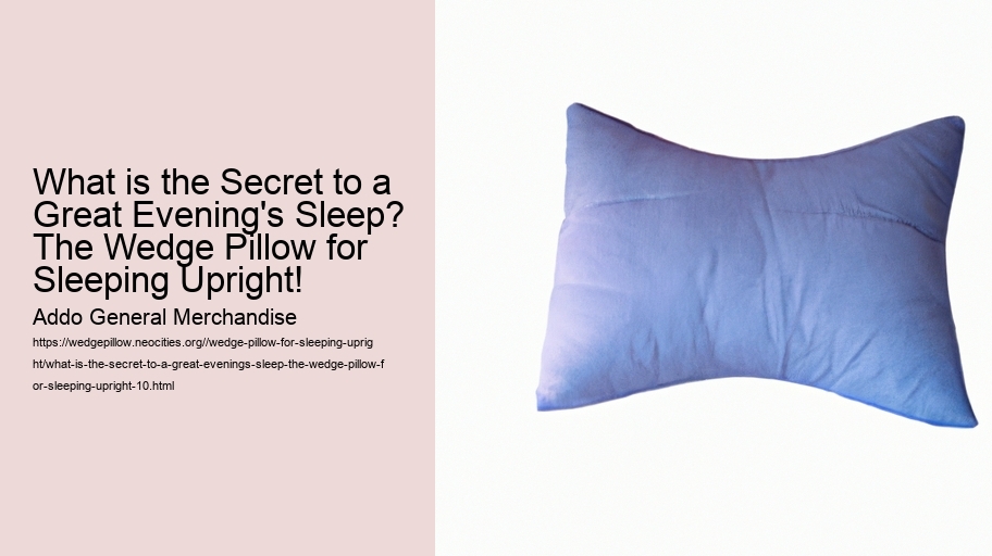 What is the Secret to a Great Evening's Sleep? The Wedge Pillow for Sleeping Upright!