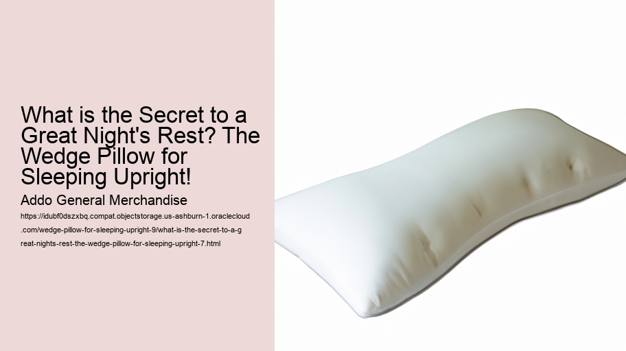 What is the Secret to a Great Night's Rest? The Wedge Pillow for Sleeping Upright!