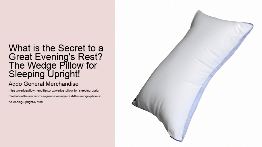 What is the Secret to a Great Evening's Rest? The Wedge Pillow for Sleeping Upright!