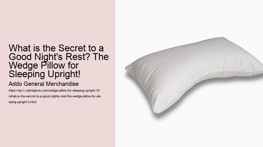 What is the Secret to a Good Night's Rest? The Wedge Pillow for Sleeping Upright!