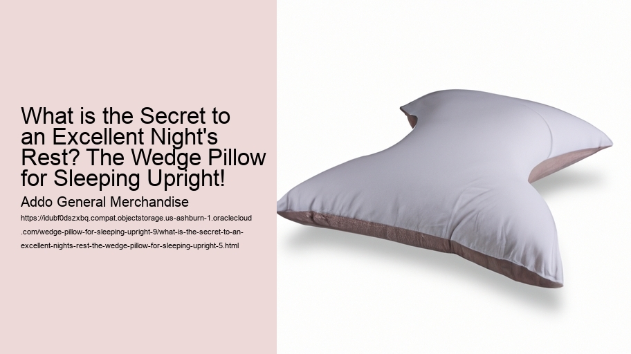 What is the Secret to an Excellent Night's Rest? The Wedge Pillow for Sleeping Upright!