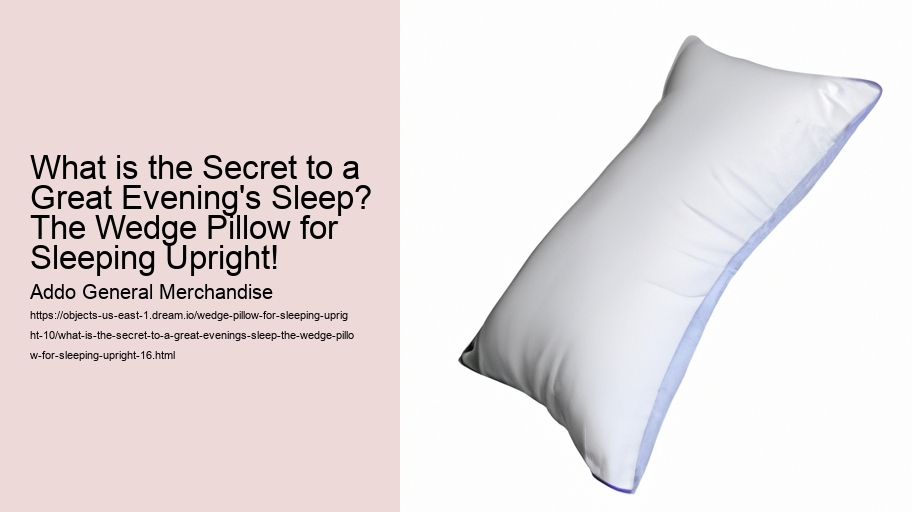 What is the Secret to a Great Evening's Sleep? The Wedge Pillow for Sleeping Upright!