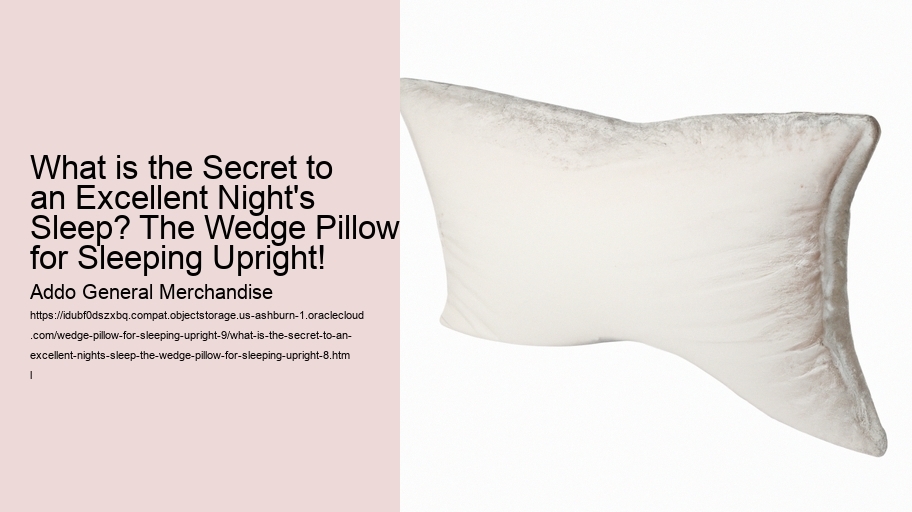 What is the Secret to an Excellent Night's Sleep? The Wedge Pillow for Sleeping Upright!